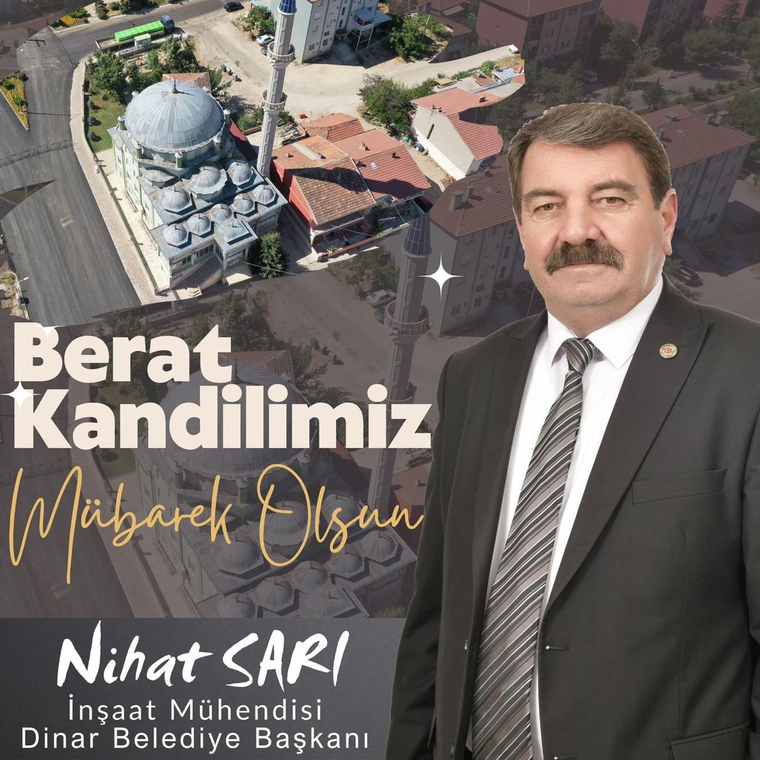 Dinar Belediye Başkanı Nihat SARI: Berat Kandili, birlik ve manevi duyguların ön plana çıktığı özel zaman