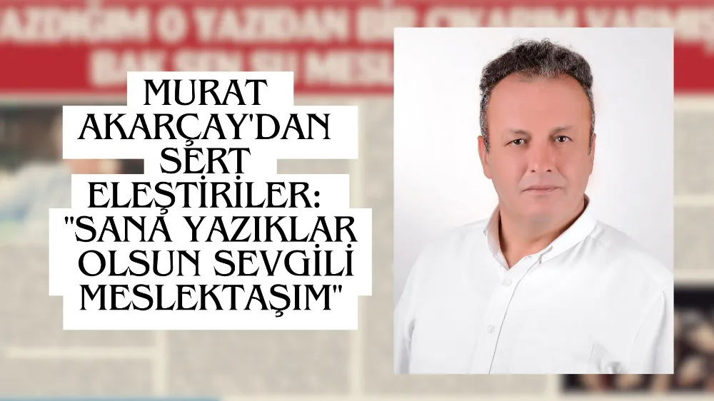 Murat Akarçay'dan Meslektaşına Sert Eleştiriler