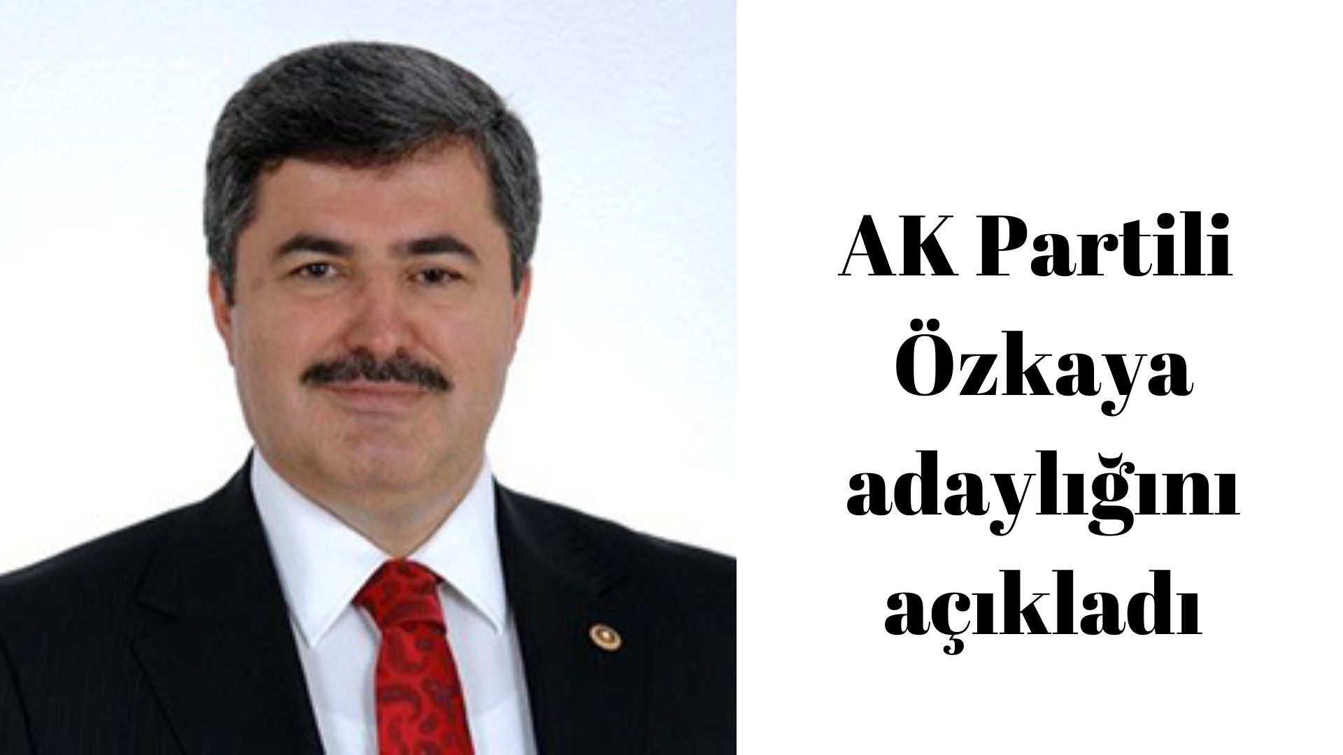 AK Partili Özkaya adaylığını açıkladı: