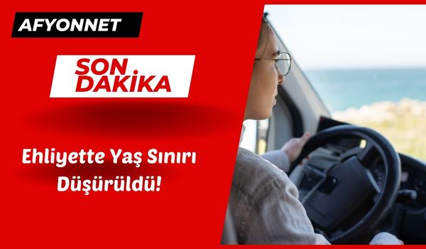 Ehliyette Yaş Sınırı Düşürüldü!